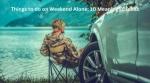 Things to do on Weekend Alone; 10 Meaningful Ideas